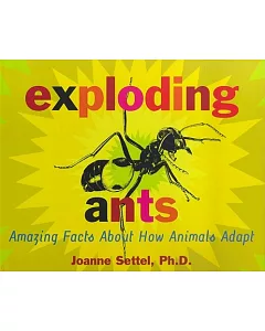 Exploding Ants: Amazing Facts About How Animals Adapt