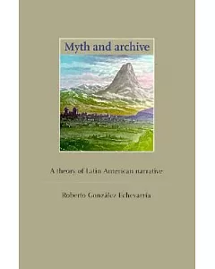 Myth and Archive: A Theory of Latin American Narrative