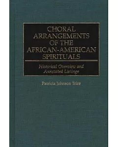 Choral Arrangements of the African-American Spirituals: Historical Overview and Annotated Listings