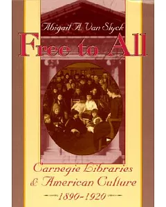 Free to All: Carnegie Libraries & American Culture, 1890-1920