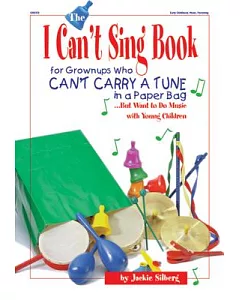 The I Can’t Sing Book: For Grownups Who Can’t Carry a Tune in Paper...but Want to Do Music With Young Children