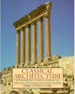 Classical Architecture: An Introduction to Its Vocabulary and Essentials, With a Select Glossary of Terms