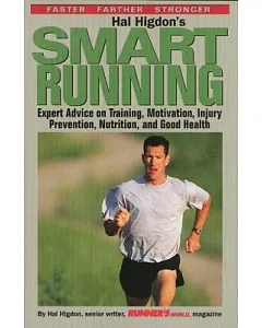 Hal higdon’s Smart Running: Expert Advice on Training, Motivation, Injury Prevention, Nutrition, and Good Health for Runners of