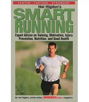 Hal Higdon’s Smart Running: Expert Advice on Training, Motivation, Injury Prevention, Nutrition, and Good Health for Runners of