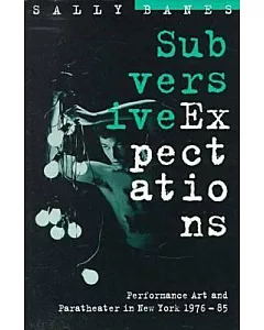 Subversive Expectations: Performance Art and Paratheater in New York, 1976-85