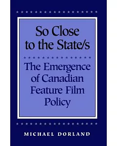 So Close to the States: The Emergence of Canadian Feature Film Policy