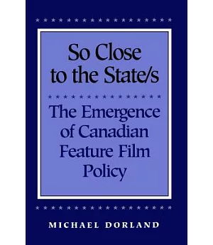 So Close to the States: The Emergence of Canadian Feature Film Policy