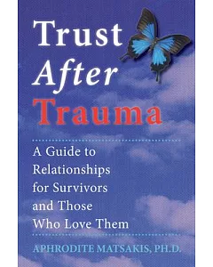 Trust After Trauma: A Guide to Relationships for Survivors and Those Who Love Them