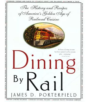 Dining by Rail: The History and Recipes of America’s Golden Age of Railroad Cuisine