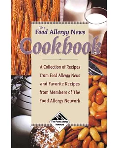 The Food Allergy News Cookbook: A Collection of Recipes from Food Allergy News and Members of the Food Allergy Network