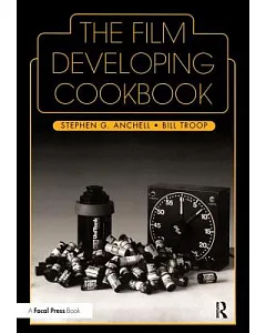 The Film Developing Cookbook: Advanced Techniques for Film Developing