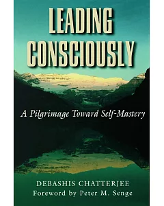 Leading Consciously: A Pilgrimage Toward Self-Mastery
