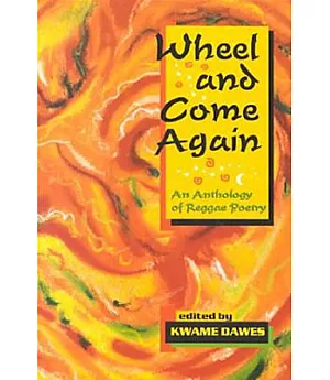 Wheel and Come Again: An Anthology of Reggae Poetry
