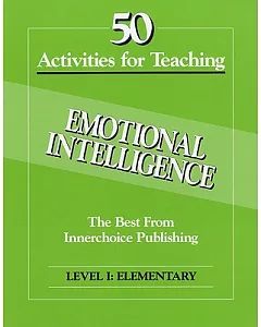 50 Activities for Teaching Emotional Intelligence: Level 1: Elementary