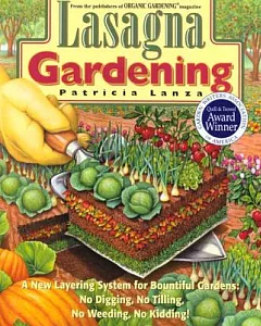 Lasagna Gardening: A New Layering System for Bountiful Gardens : No Digging, No Tilling, No Weeding, No Kidding!