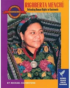 Rigoberta Menchu: Defending Human Rights in Guatemala