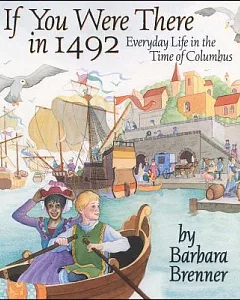 If You Were There in 1492: Everyday Life in the Time of Columbus