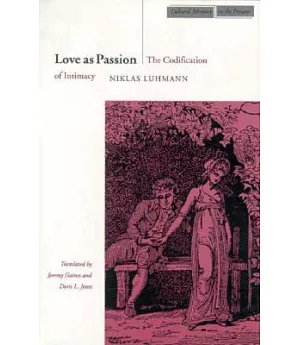 Love As Passion: The Codification of Intimacy