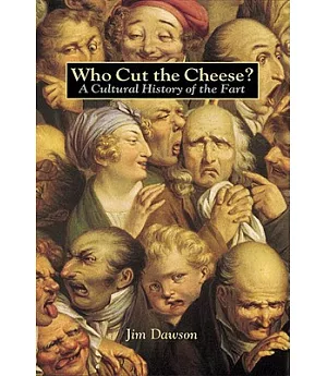 Who Cut the Cheese?: A Cultural History of the Fart