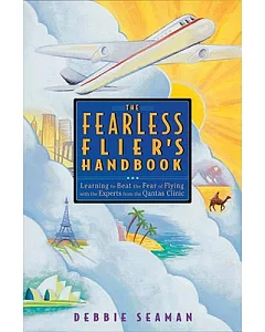 The Fearless Flier’s Handbook: Learning to Beat the Fear of Flying With the Experts from the Qantas Clinic