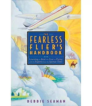 The Fearless Flier’s Handbook: Learning to Beat the Fear of Flying With the Experts from the Qantas Clinic