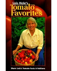 Lois hole’s Tomato Favorites: Share Lois’s Tomato Facts & Folklore