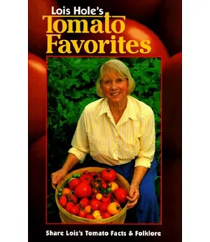 Lois Hole’s Tomato Favorites: Share Lois’s Tomato Facts & Folklore