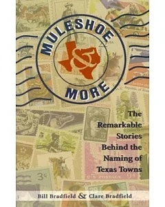 Muleshoe and More: The Remarkable Stories Behind the Naming of Texas Towns
