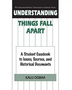 Understanding Things Fall Apart: A Student Casebook to Issues, Sources, and Historical Documents