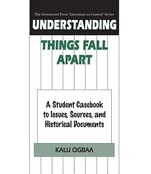 Understanding Things Fall Apart: A Student Casebook to Issues, Sources, and Historical Documents