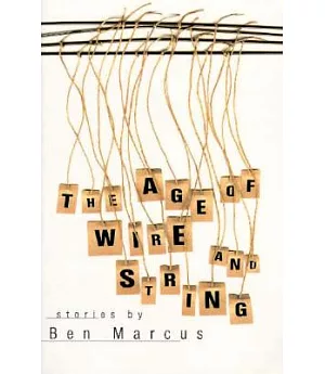 The Age of Wire and String: Stories