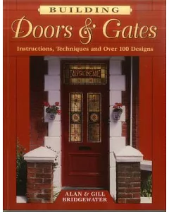 Building Doors & Gates: Instructions, Techniques and over 100 Designs