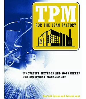 Tpm for the Lean Factory: Innovative Methods and Worksheets for Equipment Management