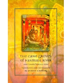 The Cane Groves of Narmada River: Erotic Poems from Old India