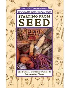 Starting from Seed: The Natural Gardener’s Guide to Propagating Plants