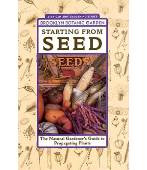 Starting from Seed: The Natural Gardener’s Guide to Propagating Plants