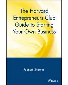 The Harvard Entrepreneurs Club Guide to Starting Your Own Business