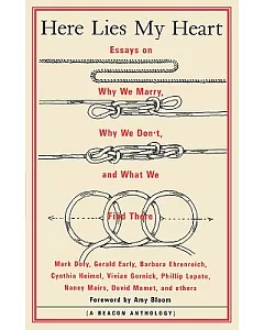 Here Lies My Heart: Essays on Why We Marry, Why We Don’T, and What We Find There