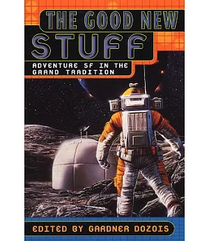 The Good New Stuff: Adventure Sf in the Grand Tradition