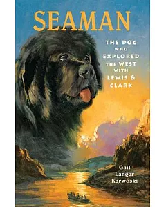 Seaman: The Dog Who Explored the West With Lewis and Clark