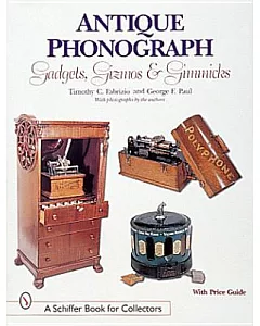Antique Phonograph: Gadgets, Gizmos, and Gimmicks