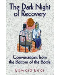 The Dark Night of Recovery: Conversations from the Bottom of the Bottle