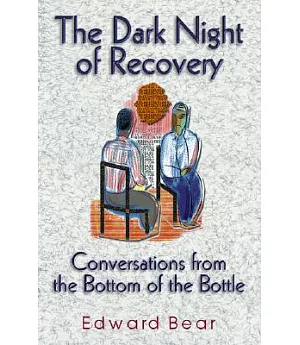 The Dark Night of Recovery: Conversations from the Bottom of the Bottle