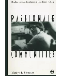 Passionate Communities: Reading Lesbian Resistance in Jane Rule’s Fiction