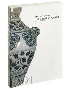 Chinese Potter: A Practical History of Chinese Ceramics