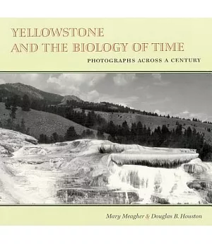 Yellowstone and the Biology of Time: Photographs Across a Century