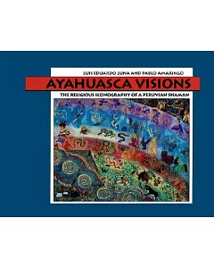 Ayahuasca Visions: The Religious Iconography of a Peruvian Shaman