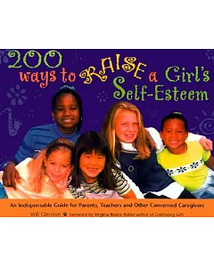 200 Ways to Raise a Girl’s Self-Esteem: An Indespensable Guide for Parents, Teachers & Other Concerned Caregivers