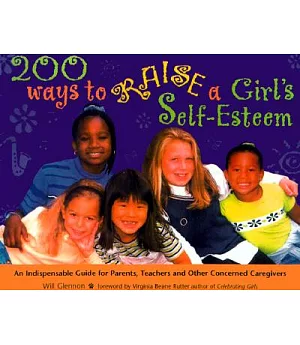 200 Ways to Raise a Girl’s Self-Esteem: An Indespensable Guide for Parents, Teachers & Other Concerned Caregivers