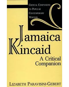 Jamaica Kincaid: A Critical Companion